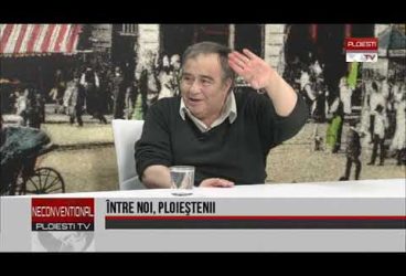 Intre noi, Ploiestenii Invitat Constantin Dobrescu, doctor in istorie