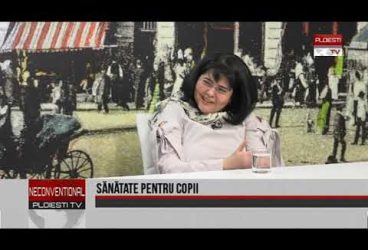 Sănătate pentru copii. Invitată dr. Anca Miu, director medical Spitalul de Pediatrie Ploiești