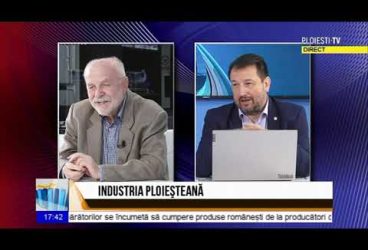 Economica: Industria ploieșteană. Invitat Romeo Hanganu