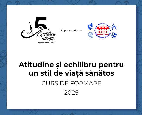 Programul „Gustă cu atenție. Bucură-te de moment” formează prima generație de profesori care vor transforma relația adolescenților cu mâncarea